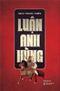  Luận Anh Hùng (Tái Bản 2024) - Dịch Trung Thiên 