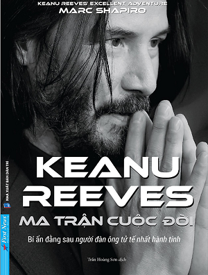  Keanu Reeves - Ma Trận Cuộc Đời (Bí Ẩn Đằng Sau Người Đàn Ông Tử Tế Nhất Hành Tinh) 