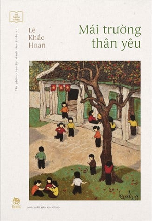  MÁI TRƯỜNG THÂN YÊU (KỈ NIỆM 65 NĂM NXB KIM ĐỒNG) 