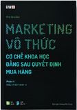  MARKETING VÔ THỨC - CƠ CHẾ KHOA HỌC ĐẰNG SAU QUYẾT ĐỊNH MUA HÀNG - Tái bản 2023 