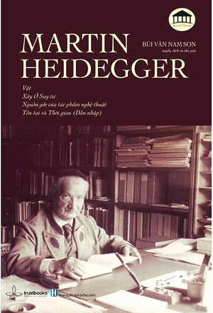  Martin Heidegger - Vật, Xây Ở Suy Tư, Nguồn Gốc Của Tác Phẩm Nghệ Thuật, Tồn Tại và Thời Gian 