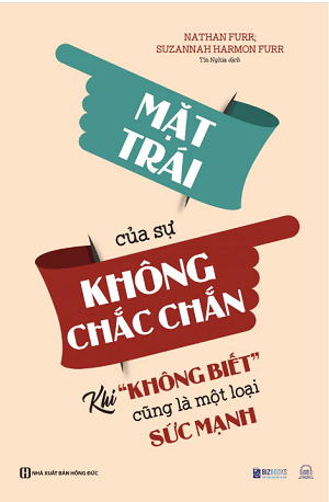  Mặt trái của sự không chắc chắn: Khi “không biết” cũng là một loại sức mạnh - Nathan Furr, Suzannah Harmon Furr 