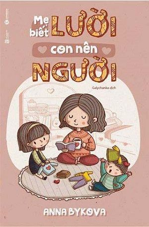  Mẹ biết lười con nên người 