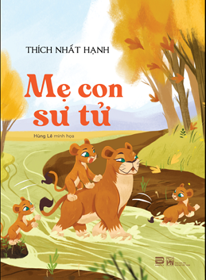  MẸ CON SƯ TỬ - TÁI BẢN 2023 - THIỀN SƯ THÍCH NHẤT HẠNH 