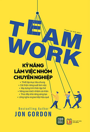  Teamwork - Kỹ Năng Làm Việc Nhóm Chuyên Nghiệp - Jon Gordon 