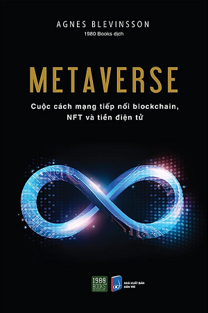  METAVERSE - CUỘC CÁCH MẠNG TIẾP NỐI BLOCCHAIN, NFT VÀ TIỀN ĐIỆN TỬ 
