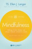  Mindfulness: Sống Tỉnh Thức Và Thực Hành Chánh Niệm - TS. Ellen J. Langer 