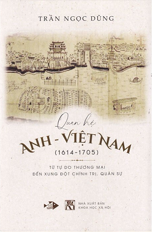  Quan Hệ Anh – Việt Nam (1614-1705) - Từ Tự Do Thương Mại Đến Xung Đột Chính Trị, Quân Sự 