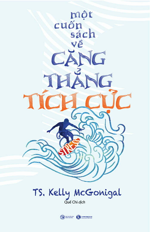  Một Cuốn Sách Về Căng Thẳng Tích Cực - Kelly McGonigal 