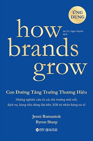  How Brands Grow: Con Đường Tăng Trưởng Thương Hiệu - Ứng Dụng - Byron Sharp, Jenni Romaniuk 