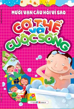  Mười vạn câu hỏi vì sao? - Cơ thể và cuộc sống 