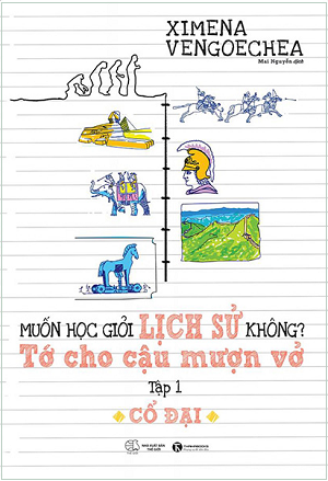  Muốn học giỏi lịch sử không? Tớ cho cậu mượn vở – Tập 1: Cổ đại 