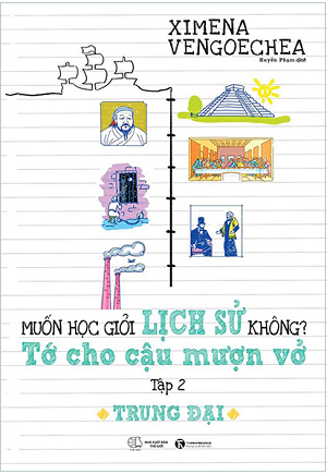  Muốn học giỏi lịch sử không? Tớ cho cậu mượn vở – Tập 2: Trung đại 