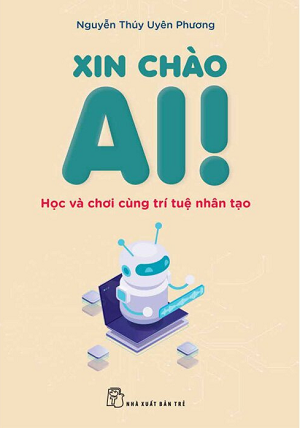  Xin Chào AI - Học Và Chơi Cùng Trí Tuệ Nhân Tạo - Nguyễn Thúy Uyên Phương 