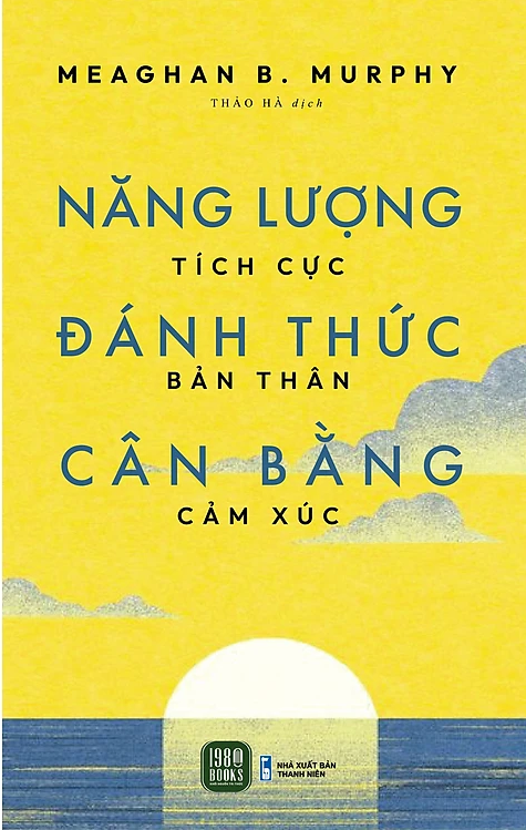  Năng Lượng Tích Cực, Đánh Thức Bản Thân, Cân Bằng Cảm Xúc - Meaghan B. Murphy 