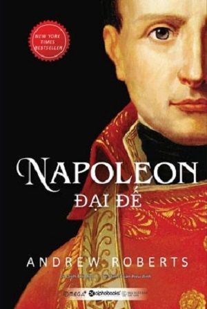  Napoleon Đại Đế - Tái Bản 2023 - Andrew Roberts 