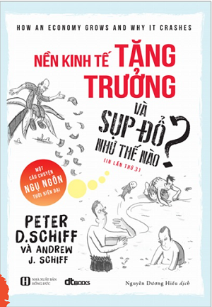  Nền Kinh Tế Tăng Trưởng Và Sụp Đổ Như Thế Nào? - Tái bản 2023 - Peter D. Schiff, Andrew J. Schiff 