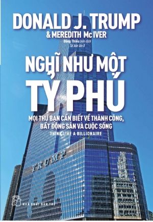  NGHĨ NHƯ MỘT TỶ PHÚ - MỌI THỨ BẠN CẦN BIẾT VỀ THÀNH CÔNG, BẤT ĐỘNG SẢN VÀ CUỘC SỐNG 