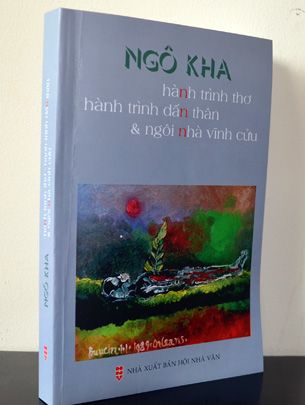  Ngô Kha - Hành Trình Thơ, Hành Trình Dấn Thân & Ngôi Nhà Vĩnh Cửu 