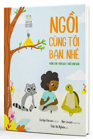  Giúp Trẻ Làm Quen Với Thiền: Ngồi Cùng Tôi Bạn Nhé - Carolyn Kanjuro 