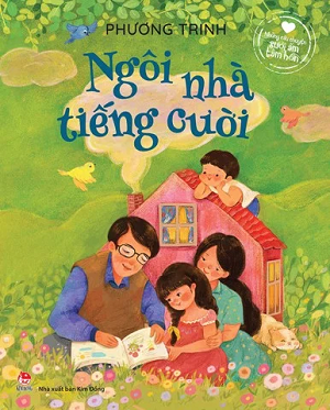  KT11 - NHỮNG CÂU CHUYỆN SƯỞI ẤM TÂM HỒN - NGÔI NHÀ TIẾNG CƯỜI 