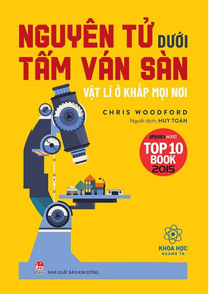  KHOA HỌC QUANH TA - NGUYÊN TỬ DƯỚI TẤM VÁN SÀN - VẬT LÍ Ở KHẮP MỌI NƠI 