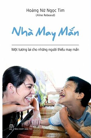  NHÀ MAY MẮN - MỘT TƯƠNG LAI CHO NHỮNG NGƯỜI THIẾU MAY MẮN 