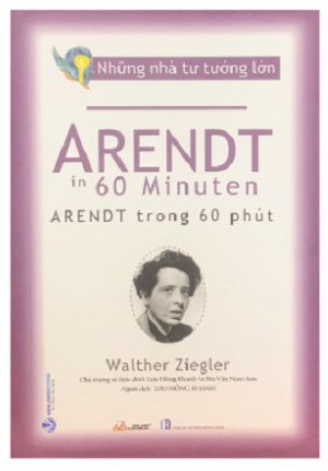  Những Nhà Tư Tưởng Lớn - Arendt Trong 60 Phút 