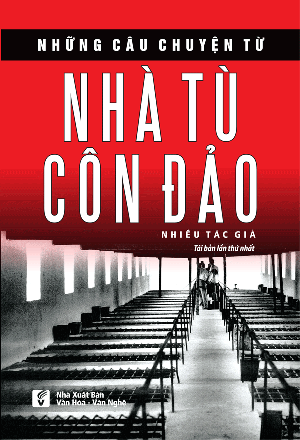  NHỮNG CÂU CHUYỆN TỪ NHÀ TÙ CÔN ĐẢO (TÁI BẢN LẦN 2 NĂM 2018) 