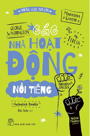  Những Cuộc Đời Lớn - Các Nhà Hoạt Động Nổi Tiếng - Catmint Books 