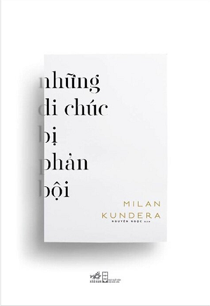  Những Di Chúc Bị Phản Bội - Milan Kundera 