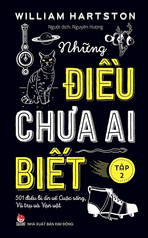  NHỮNG ĐIỀU CHƯA AI BIẾT - 501 ĐIỀU BÍ ẨN VỀ CUỘC SỐNG, VŨ TRỤ VÀ VẠN VẬT - TẬP 2 