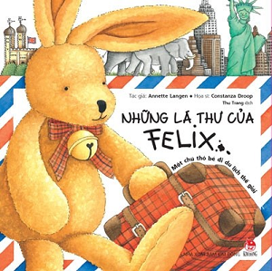  Những Lá Thư Của Felix - Một Chú Thỏ Bé Đi Du Lịch Thế Giới 