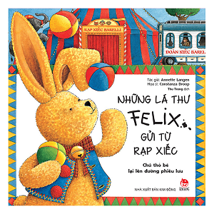  Những Lá Thư Felix Gửi Từ Rạp Xiếc - Chú Thỏ Bé Lại Lên Đường Phiêu Lưu 