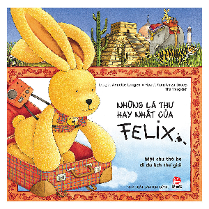  Những Lá Thư Hay Nhất Của Felix - Một Chú Thỏ Bé Đi Du Lịch Thế Giới 