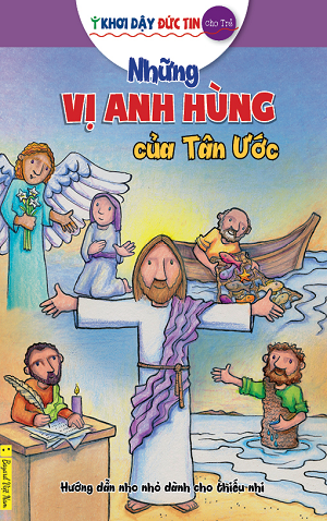  Khơi Dậy Đức Tin Cho Trẻ - Những Vị Anh Hùng Của Tân Ước 