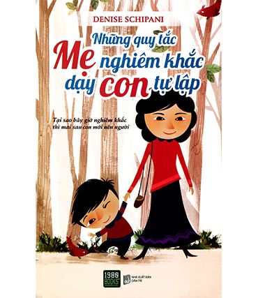  NHỮNG QUY TẮC MẸ NGHIÊM KHẮC DẠY CON TỰ LẬP 