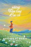  NHỮNG TẤM LÒNG CAO CẢ (TÁI BẢN 2024) - Edmondo De Amicis 