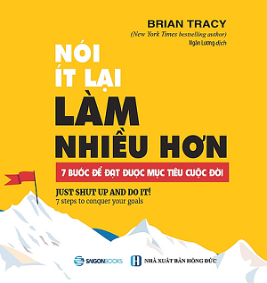  Nói ít lại, làm nhiều hơn: 7 bước để đạt được mục tiêu cuộc đời 