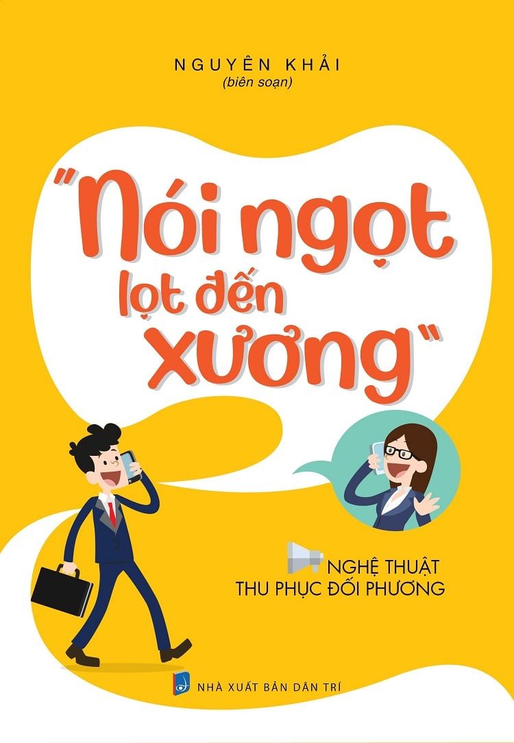  Nói Ngọt Lọt Đến Xương - Nghệ Thuật Thu Phục Đối Phương - Nguyên Khải 