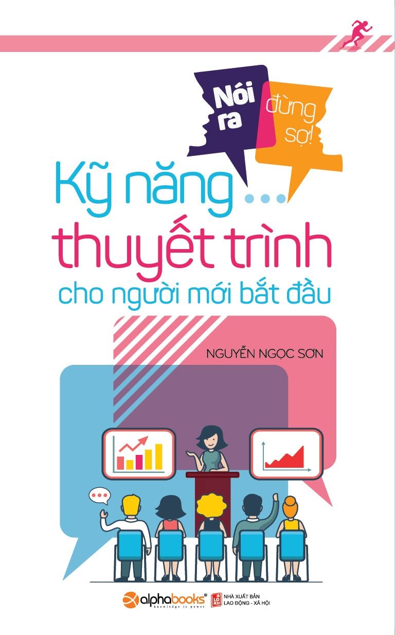  NÓI RA ĐỪNG SỢ - KỸ NĂNG THUYẾT TRÌNH CHO NGƯỜI MỚI BẮT ĐẦU 
