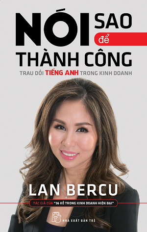  NÓI SAO ĐỂ THÀNH CÔNG: TRAU DỒI TIẾNG ANH TRONG KINH DOANH 