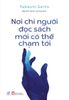  Nơi Chỉ Người Đọc Sách Mới Có Thể Chạm Tới (Tái Bản 2024) - Takashi Saito 