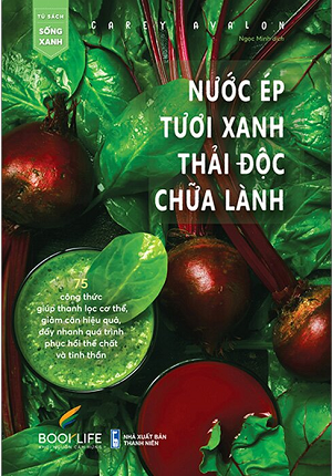  Nước Ép Tươi Xanh Thải Độc Chữa Lành - Carey Avalon 