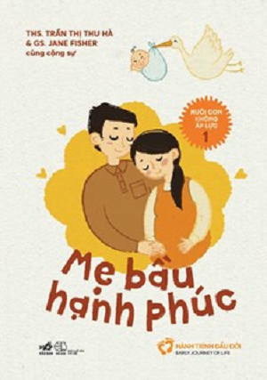  NUÔI CON KHÔNG ÁP LỰC - CUỐN 1 - MẸ BẦU HẠNH PHÚC - Nhiều tác giả 