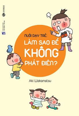  Nuôi dạy trẻ: Làm thế nào để không phát điên? 
