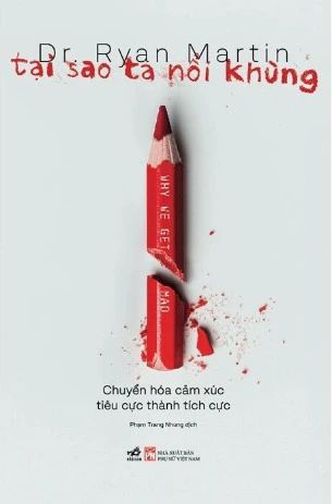  Tại Sao Ta Nổi Khùng - Chuyển Hóa Cảm Xúc Tiêu Cực Thành Tích Cực - Dr. Ryan Martin 