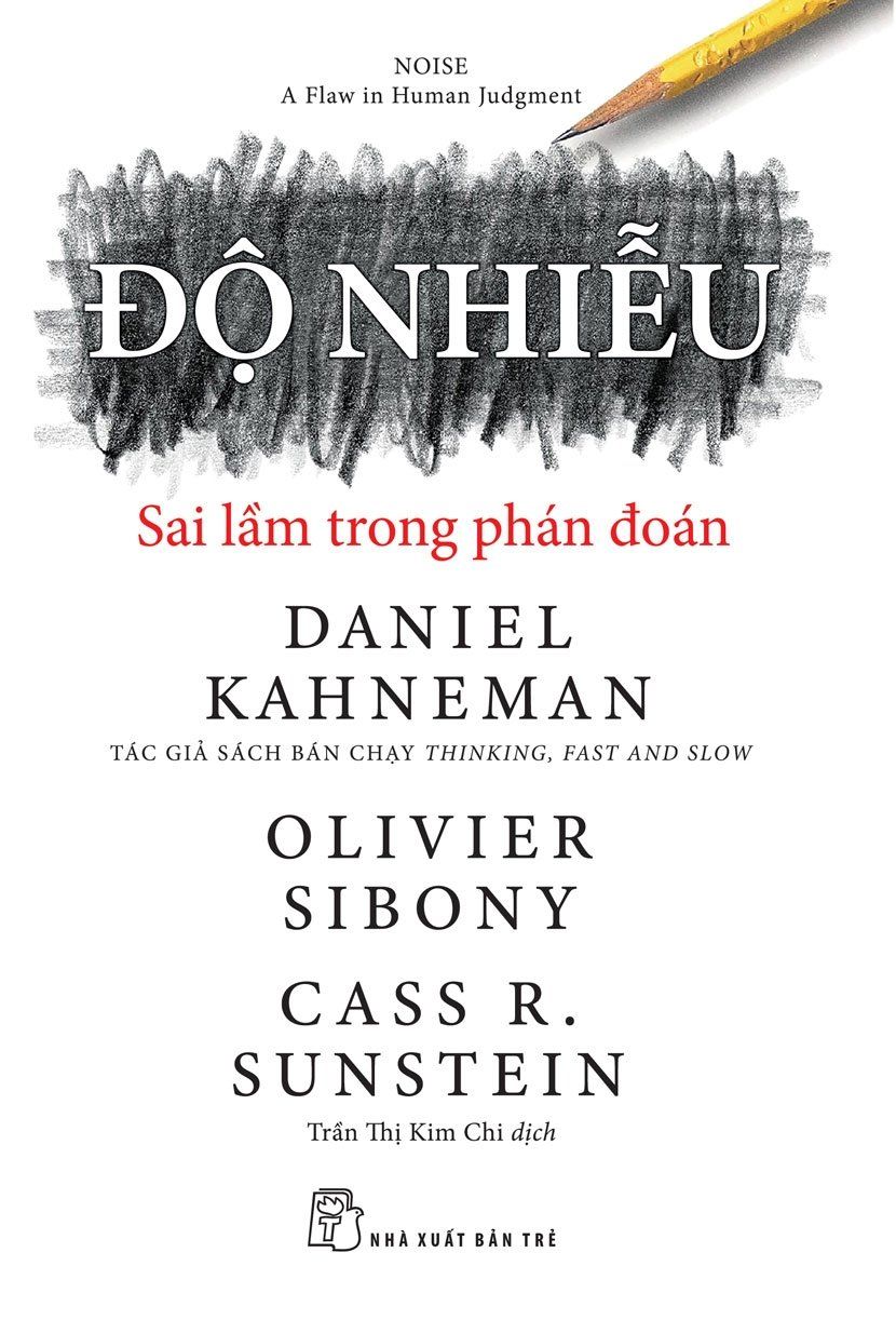  Độ Nhiễu: Sai Lầm Trong Phán Đoán - Daniel Kahneman, Olivier Sibony, Cass R. Sunstein 