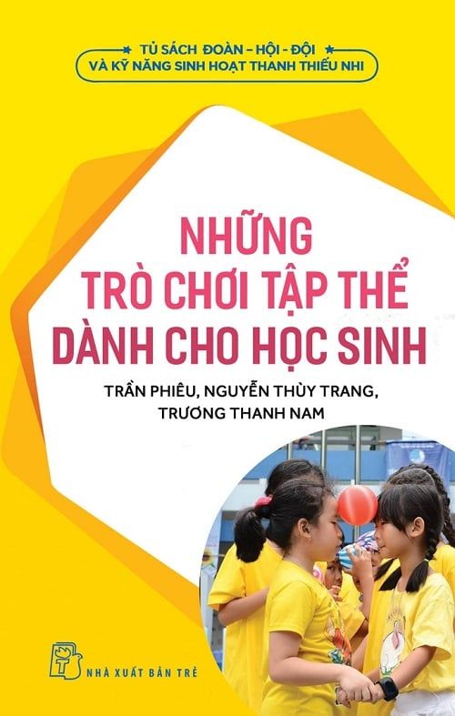  Những Trò Chơi Tập Thể Dành Cho Học Sinh - Trần Phiêu, Nguyễn Thùy Trang, Trương Thành Nam 