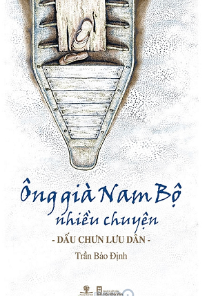  ÔNG GIÀ NAM BỘ NHIỀU CHUYỆN - DẤU CHƯN LƯU DÂN 